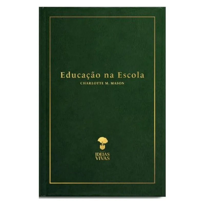 EDUCAÇÃO NA ESCOLA (VOL. 3 - SÉRIE EDUCAÇÃO NO LAR) DE CHARLOTTE MASON
