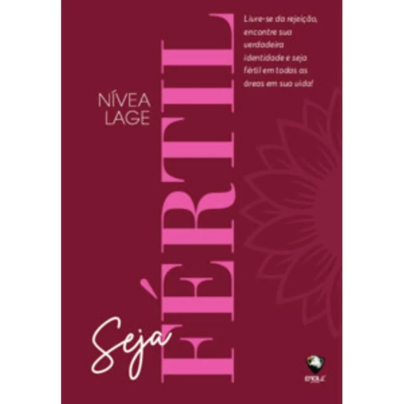 Seja Fértil: Livre-Se da Rejeição, Encontre Sua Verdadeira Identidade e Seja Fértil em Todas as Áreas em Sua Vida