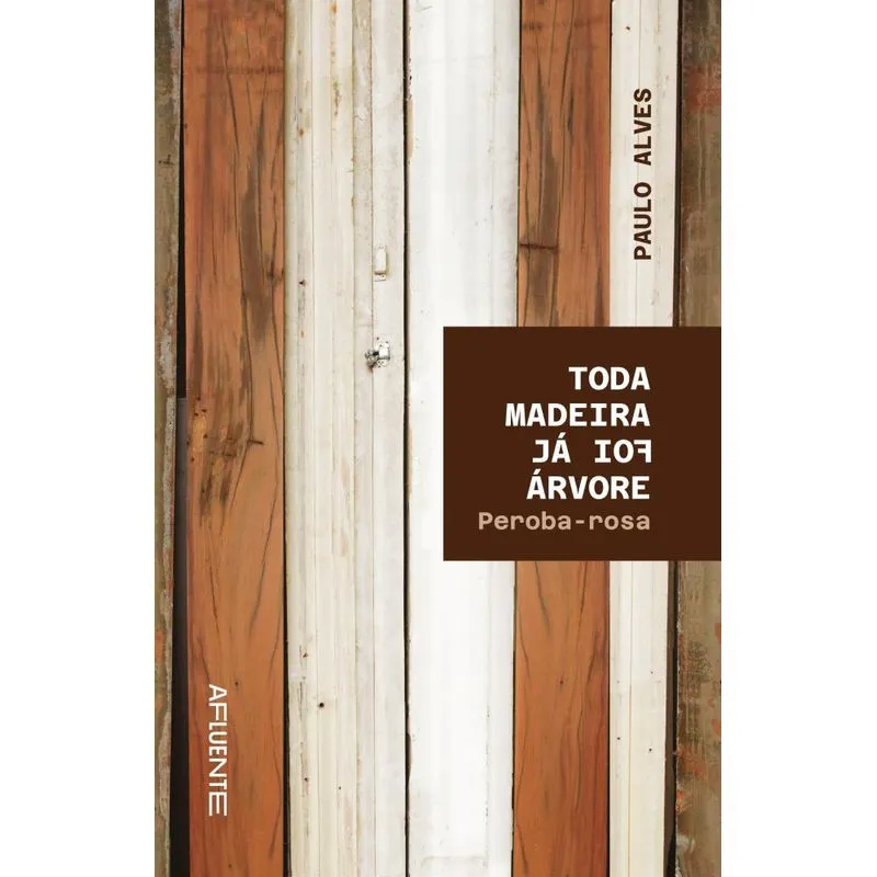 Toda Madeira Já Foi Árvore: Peroba-rosa