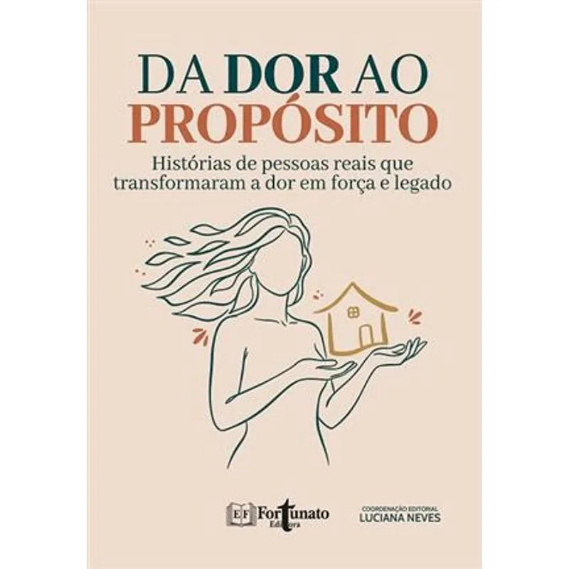Da Dor Ao Propósito - Histórias de Pessoas Reais Que Transformaram a Dor em Força e Legado Da Dor Ao Propósito - Histórias de Pessoas Reais Que Transformaram a Dor em Força e Legado