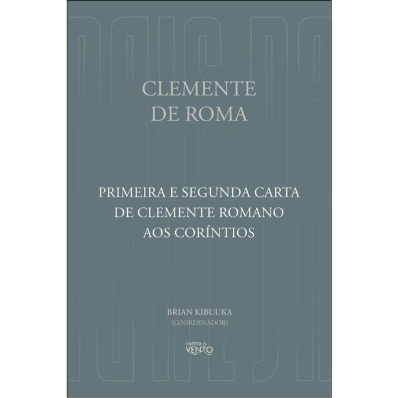 PRIMEIRA E SEGUNDA CARTA DE CLEMENTE ROMANO AOS CORÍNTIOS