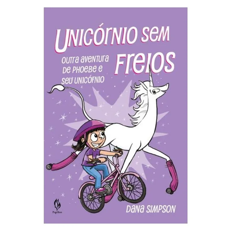 UNICÓRNIO SEM FREIOS: OUTRA AVENTURA DE PHOEBE E SEU UNICÓRNIO