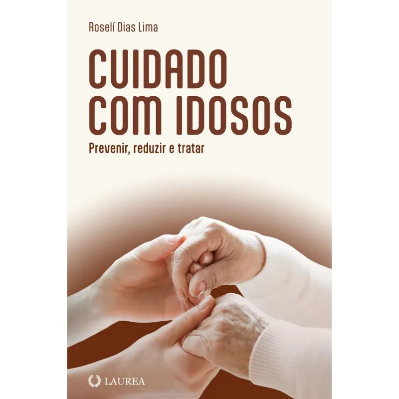 Cuidado Com Idosos: Prevenir, Reduzir E Tratar