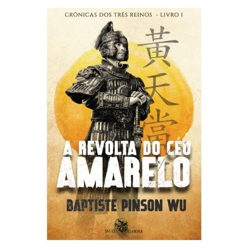 A REVOLTA DO CÉU AMARELO: CRÔNICAS DOS TRÊS REINOS - VOL 1