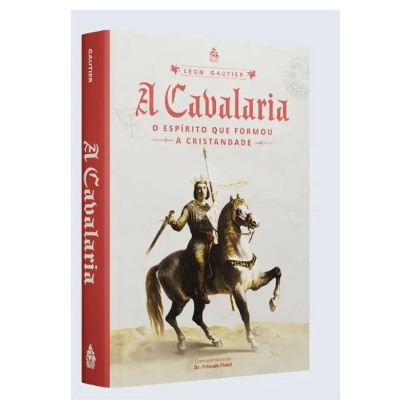 A CAVALARIA - O ESPIRITO QUE FORMOU A CRISTANDADE