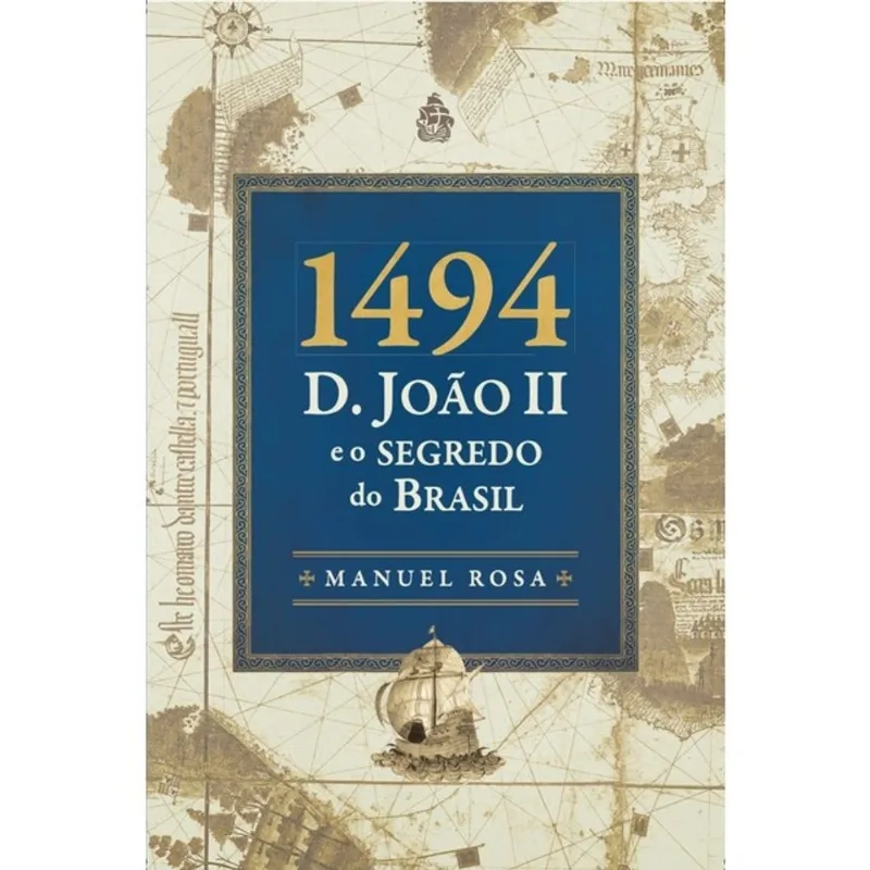 1494 - D. JOÃO II E O SEGREDO DO BRASIL