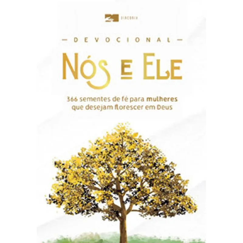 Devocional Nós e Ele: 366 Sementes de Fé para Mulheres Que Desejam Florescer em Deus
