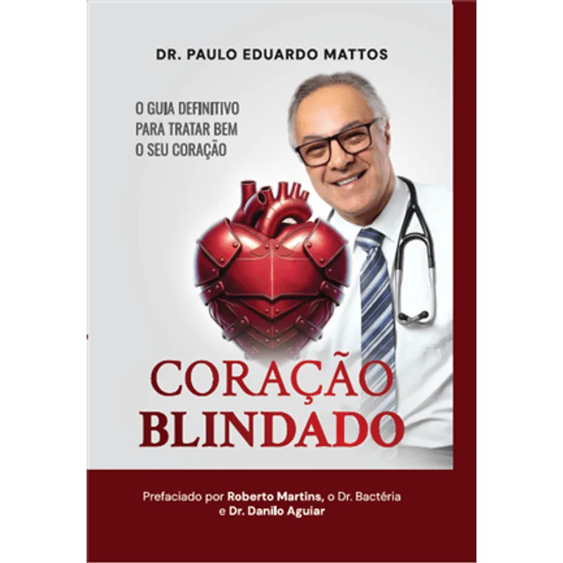 Coração Blindado - o Guia Definitivo para Tratar Bem o Seu Coração
