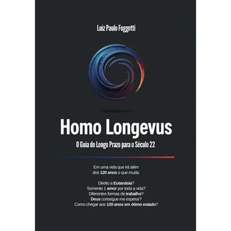 Homo Longevus - o Guia do Longo Prazo para o Século 22