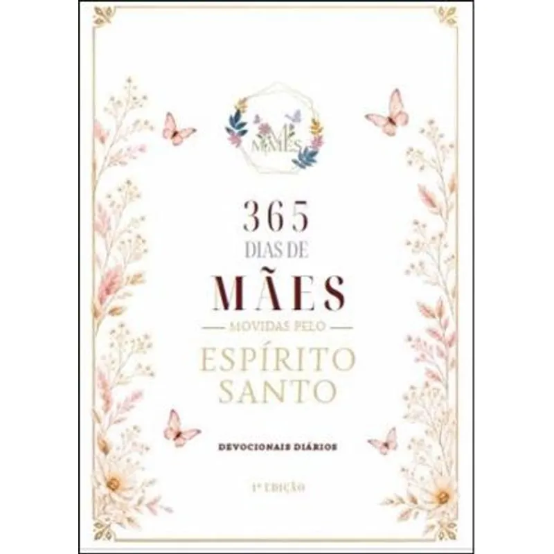 365 Dias de Mães Movidas pelo Espírito Santo - Devocionais de Fé