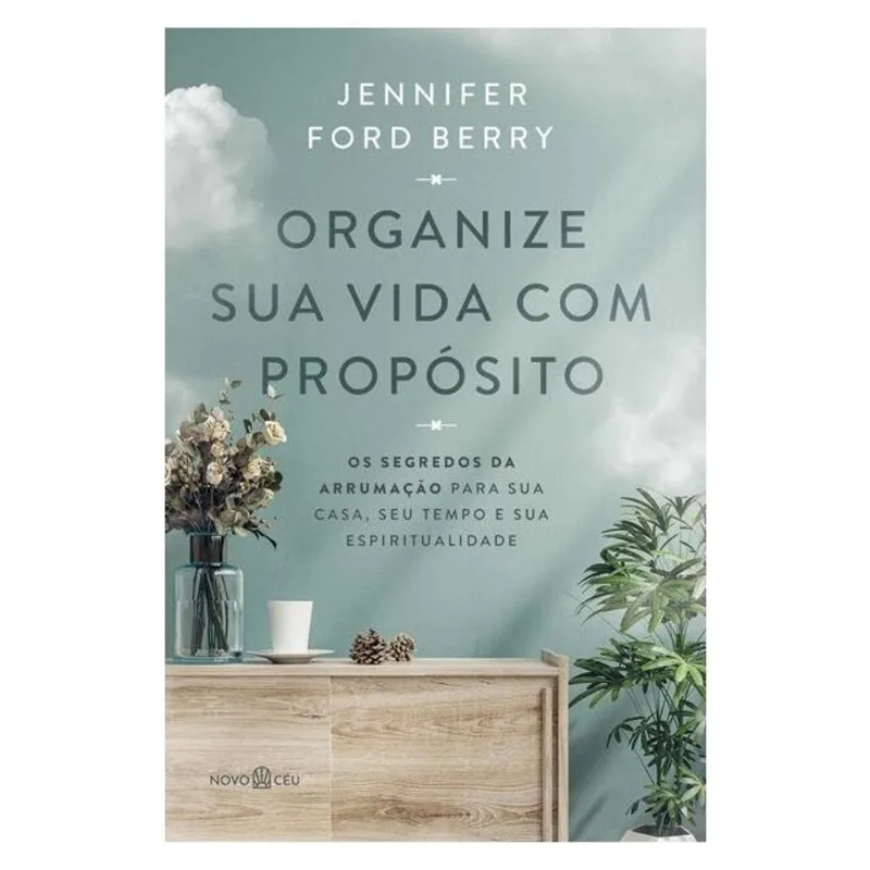 ORGANIZE SUA VIDA COM PROPÓSITO