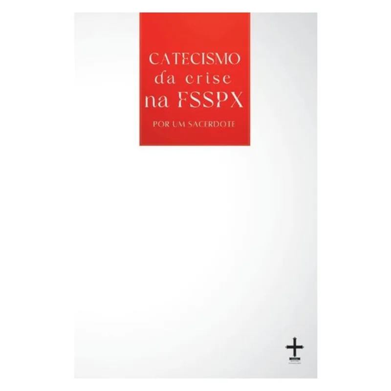 CATECISMO DA CRISE NA FSSPX