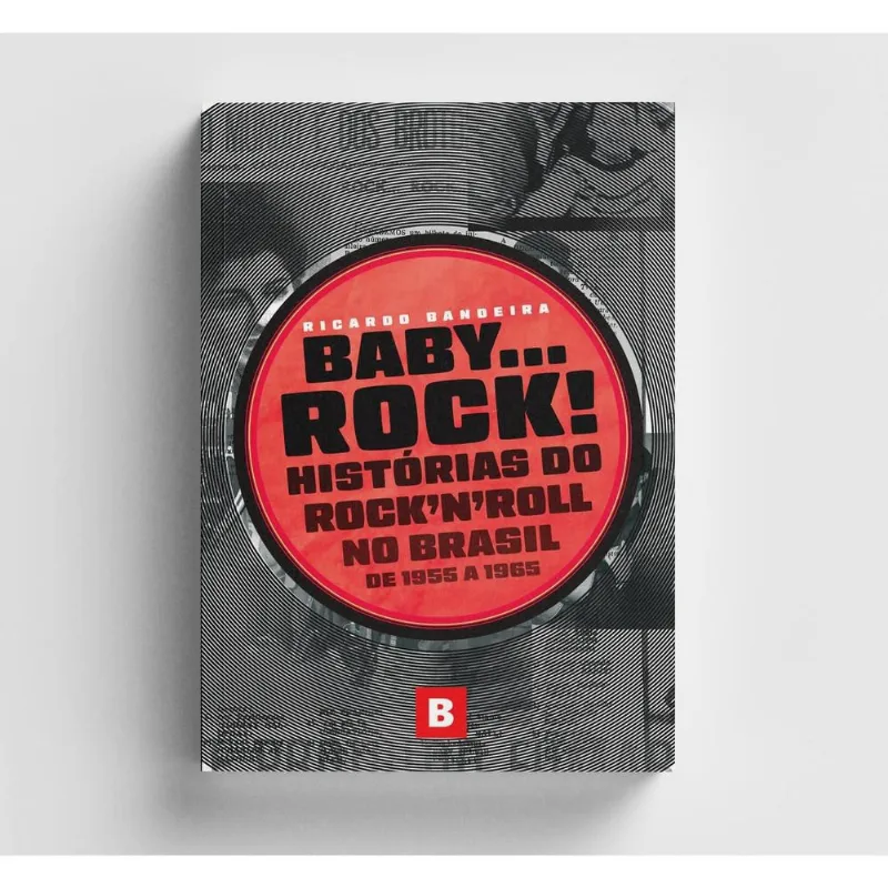 Baby... Rock! Histórias do rocknroll no Brasil de 1955 a 1965