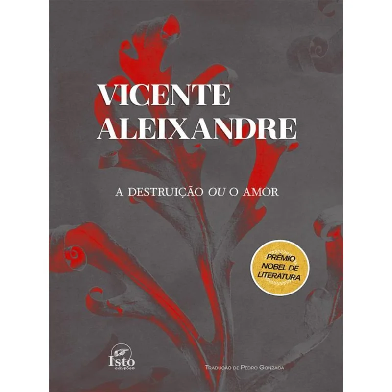 A DESTRUIÇÃO OU O AMOR — NOBEL DE LITERATURA