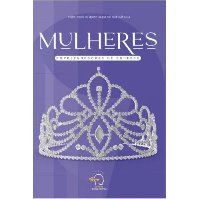 Mulheres empreendedoras de sucesso - você pode ir muito além do que imagina