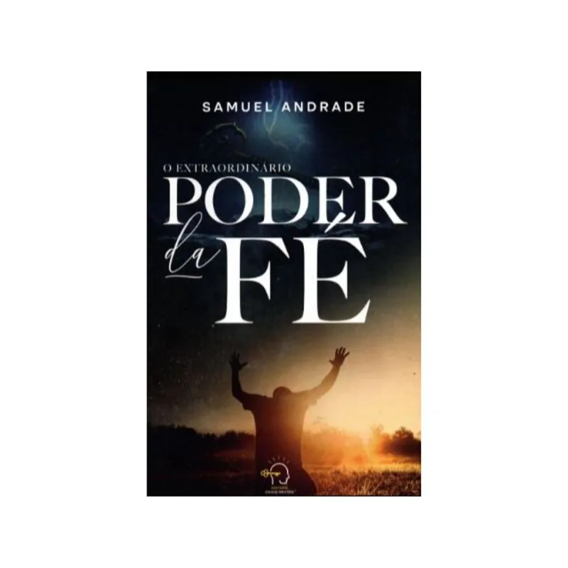 O EXTRAORDINÁRIO PODER DA FÉ