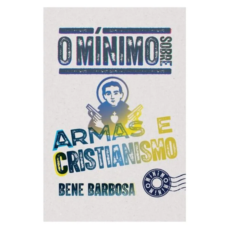 O MÍNIMO SOBRE ARMAS E CRISTIANISMO