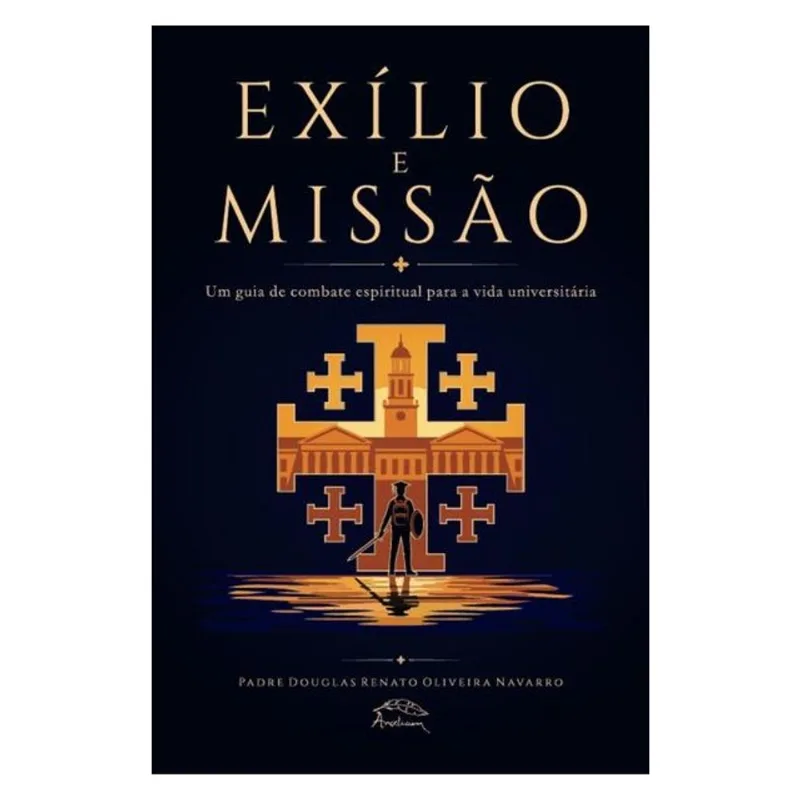 EXÍLIO E MISSÃO: UM GUIA DE COMBATE ESPIRITUAL PARA A VIDA UNIVERSITÁRIA