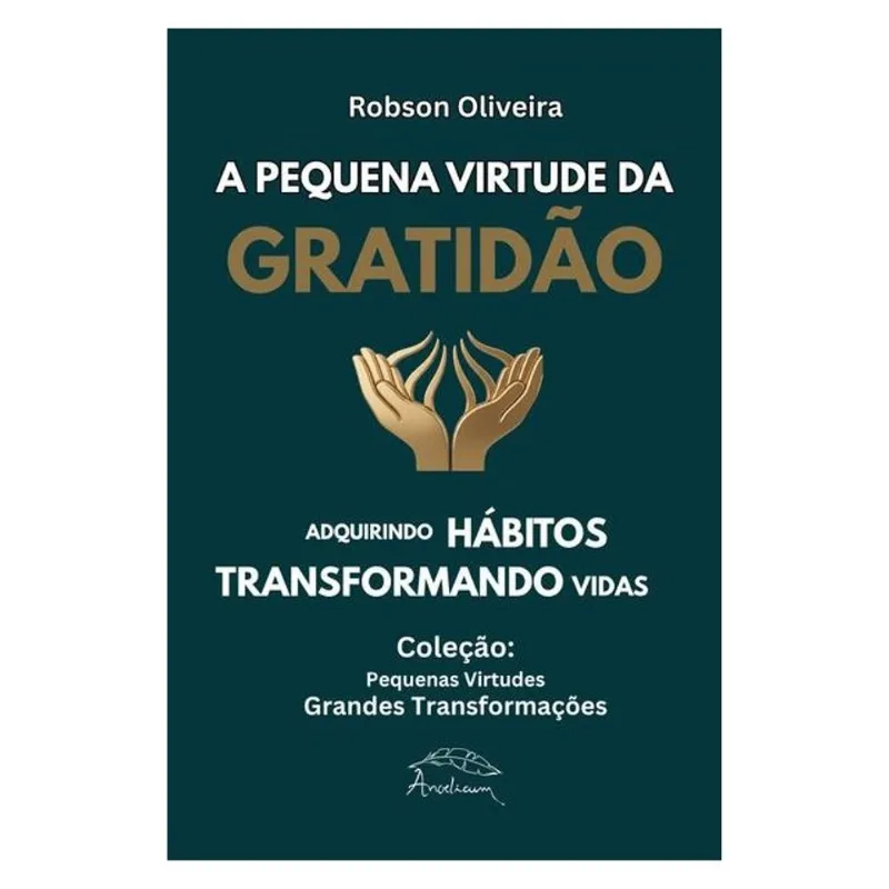 A PEQUENA VIRTUDE DA GRATIDÃO: ADQUIRINDO HÁBITOS, TRANSFORMANDO VIDAS