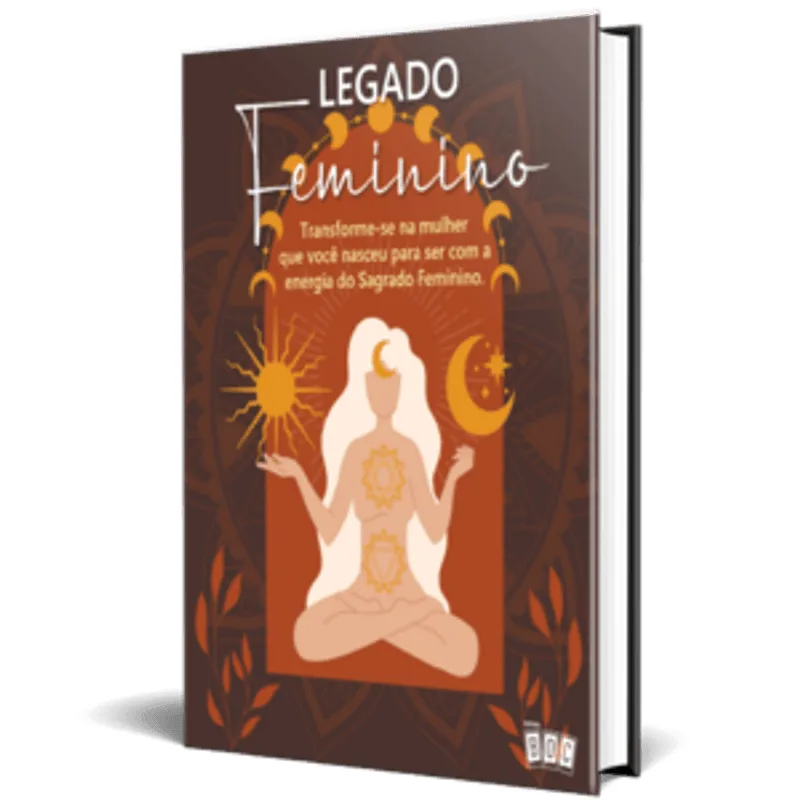 Legado Feminino - Vol 1: Transforme-Se na Mulher Que Você Nasceu para Ser com a Energia do Sagrado Feminino.