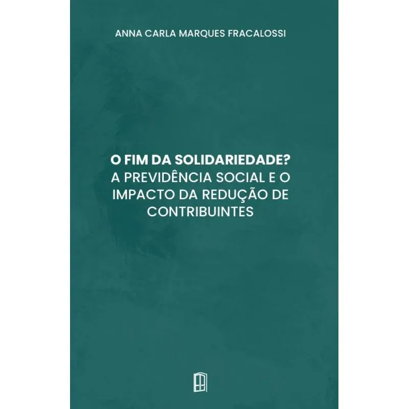 O Fim Da Solidariedade? A Previdência Social E O Impacto Da Redução De Contribuintes