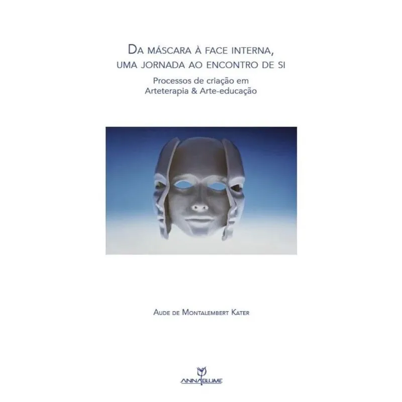 Da máscara à face interna, uma jornada ao encontro de si: processos de criação em Arteterapia& Arteeducação