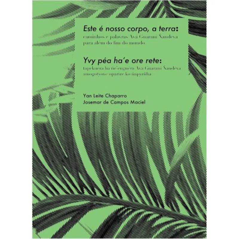 Este é nosso corpo, a terra: Caminhos e palavras Avá Guarani/Ñandeva para além do fim do mundo