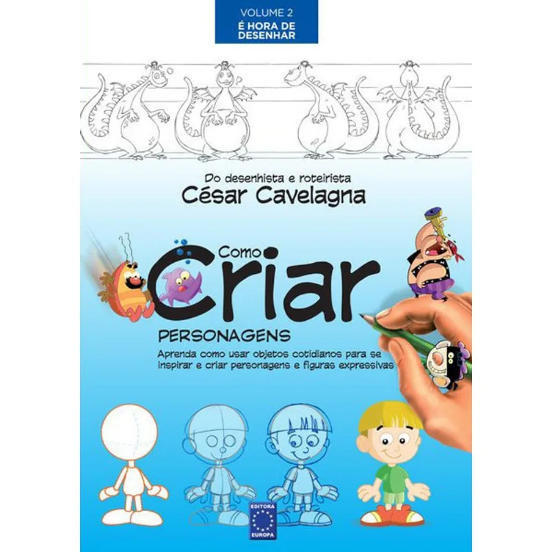 COMO CRIAR PERSONAGENS VOLUME 2 - É HORA DE DESENHAR