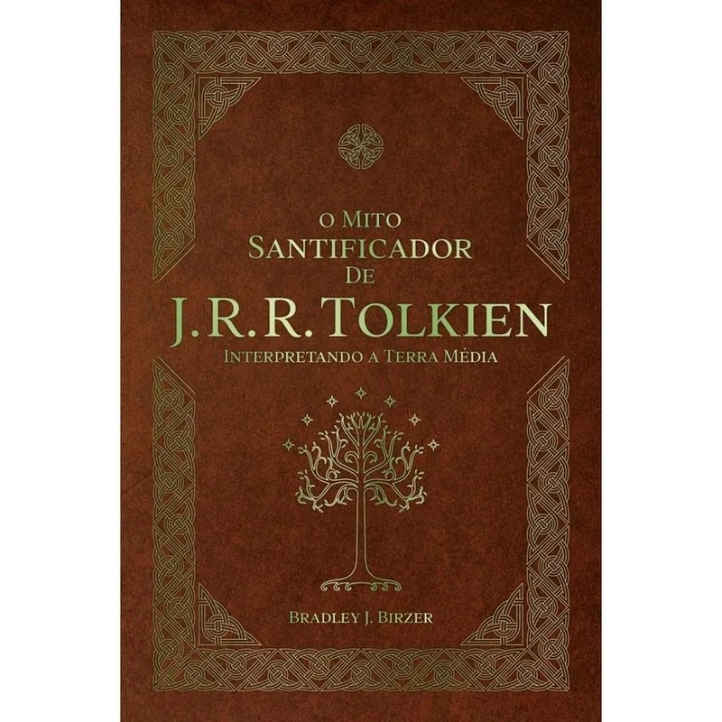 Livro - O Mito Santificador de J. R. R. Tolkien: interpretando a Terra Média - edição de luxo