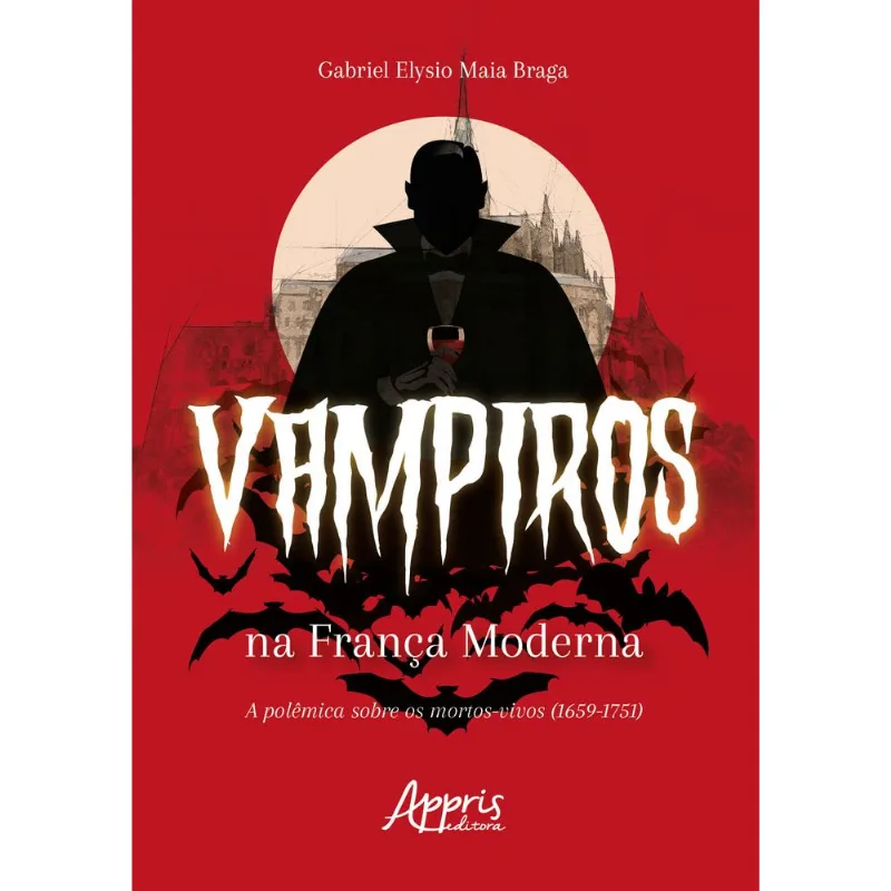 Vampiros Na França Moderna: A Polêmica Sobre Os Mortos-vivos (1659-1751)