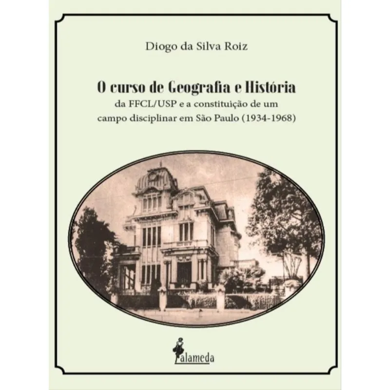 O CURSO DE GEOGRAFIA E HISTÓRIA DA FFCL/USP E A CONSTITUIÇÃO DE UM CAMPO DISCIPLINAR EM SÃO PAULO (1