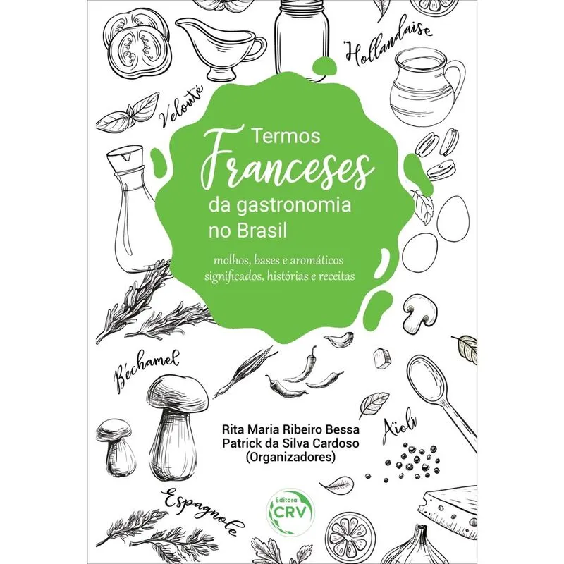 Livro - Termos franceses da gastronomia no Brasil: Molhos, bases e aromáticos significados, histórias e receitas