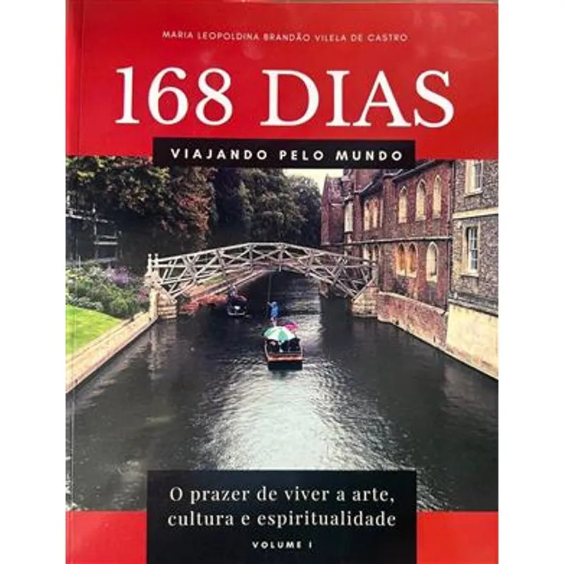 168 Dias Viajando pelo Mundo - o Prazer de Viver a Arte, Cultura e Espiritualidade