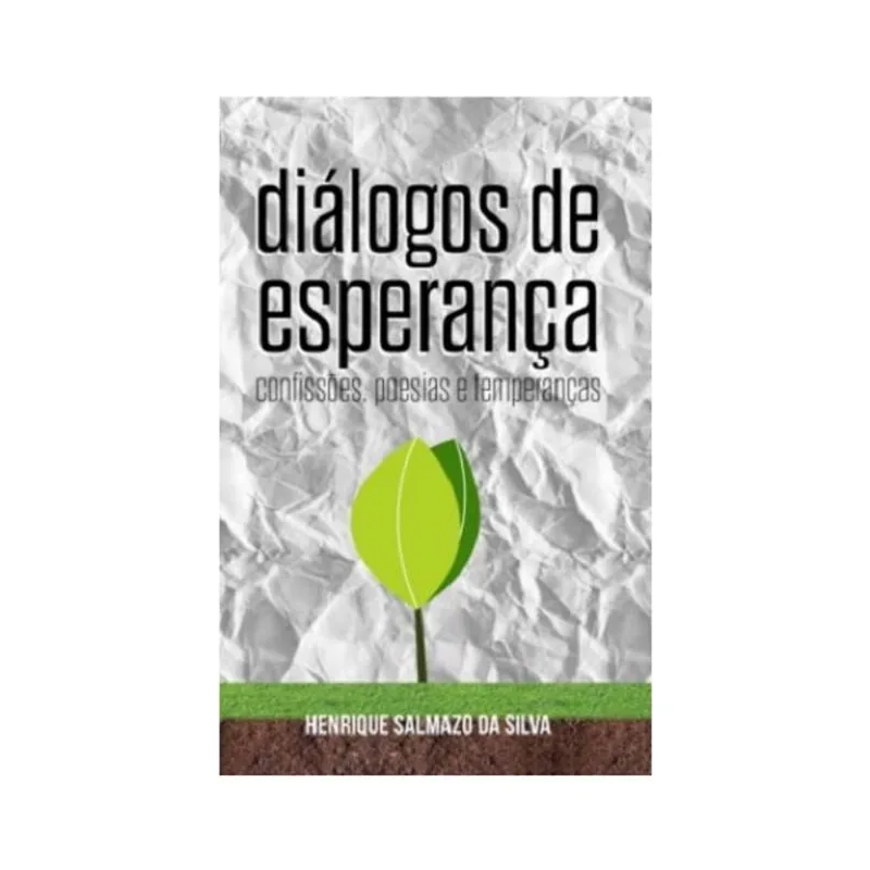 DIÁLOGOS DE ESPERANÇA. CONFISSÕES, POESIAS E TEMPERANÇAS