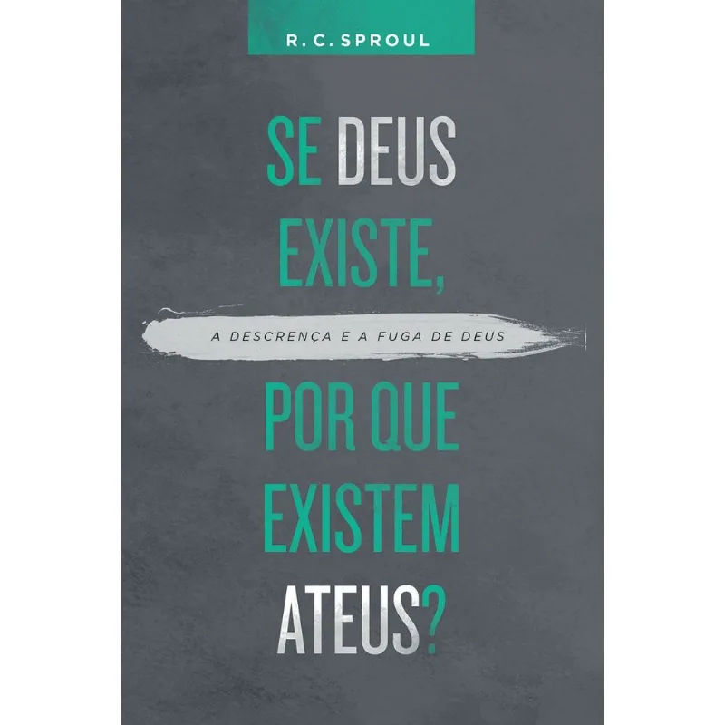 SE DEUS EXISTE, POR QUE EXISTEM ATEUS?