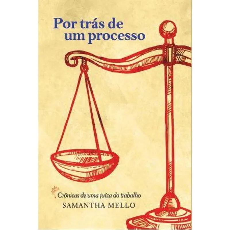Por trás de um processo: crônicas de uma juíza do trabalho