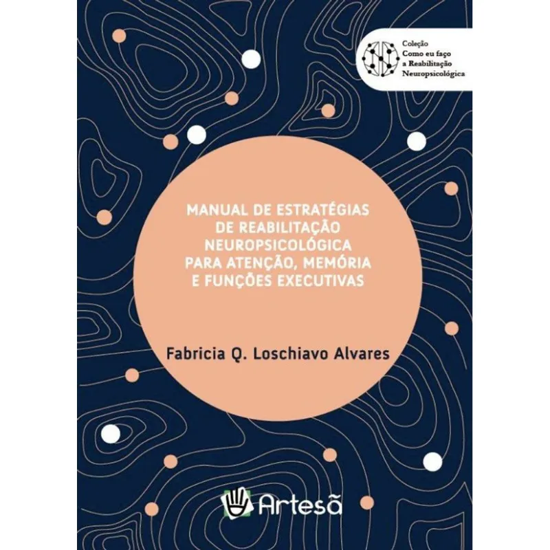 MANUAL DE ESTRATÉGIAS DE REABILITAÇÃO NEUROPSICOLÓGICA PARA ATENÇÃO, MEMÓRIA E FUNÇÕES EXECUTIVAS