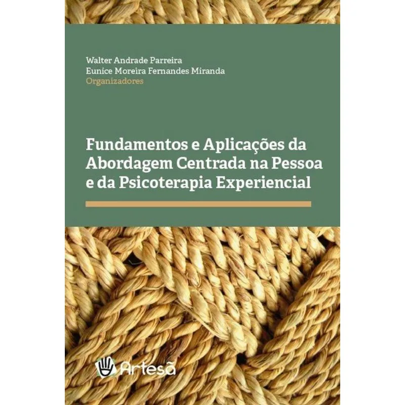 FUNDAMENTOS E APLICAÇÕES DA ABORDAGEM CENTRADA NA PESSOA E DA PSICOTERAPIA EXPERIENCIAL