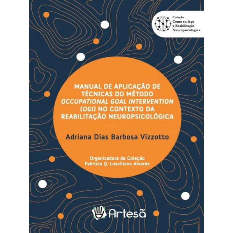 MANUAL DE APLICAÇÃO DE TÉCNICAS DO MÉTODO OCCUPATIONAL GOAL INTERVENTION (OGI) NO CONTEXTO DA REABIL