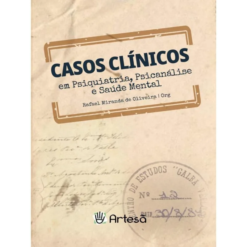 CASOS CLÍNICOS EM PSIQUIATRIA, PSICANÁLISE E SAÚDE MENTAL