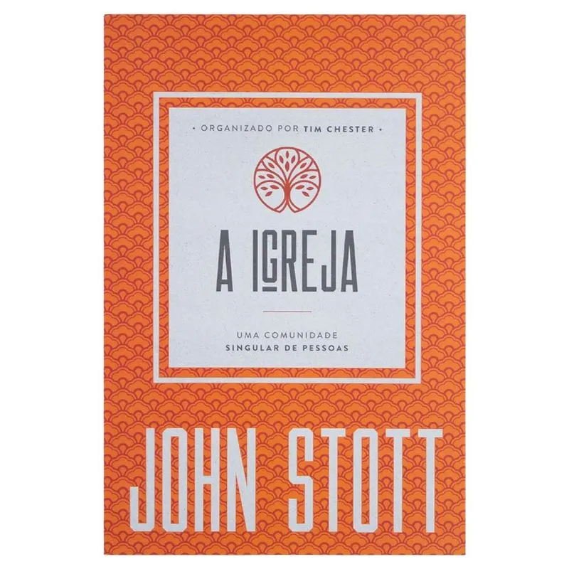 Livro: A Igreja | Uma Comunidade Singular De Pessoas | John Stott