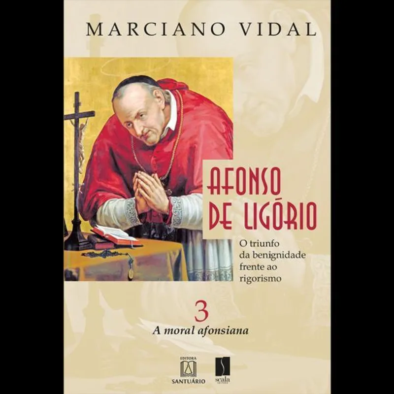 AFONSO DE LIGORIO O TRIUNFO DA BENIGNIDADE FRENTE AO RIGORISMO VOLUME 3
