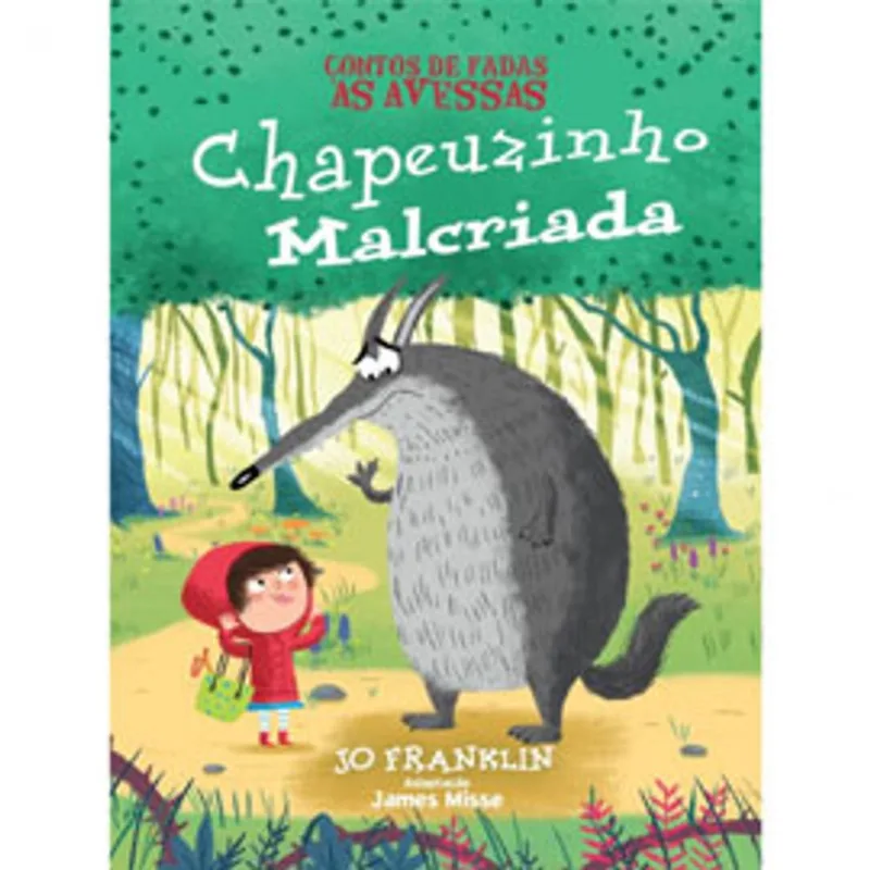 CONTOS DE FADAS AS AVESSAS - CHAPEUZINHO MALCRIADA