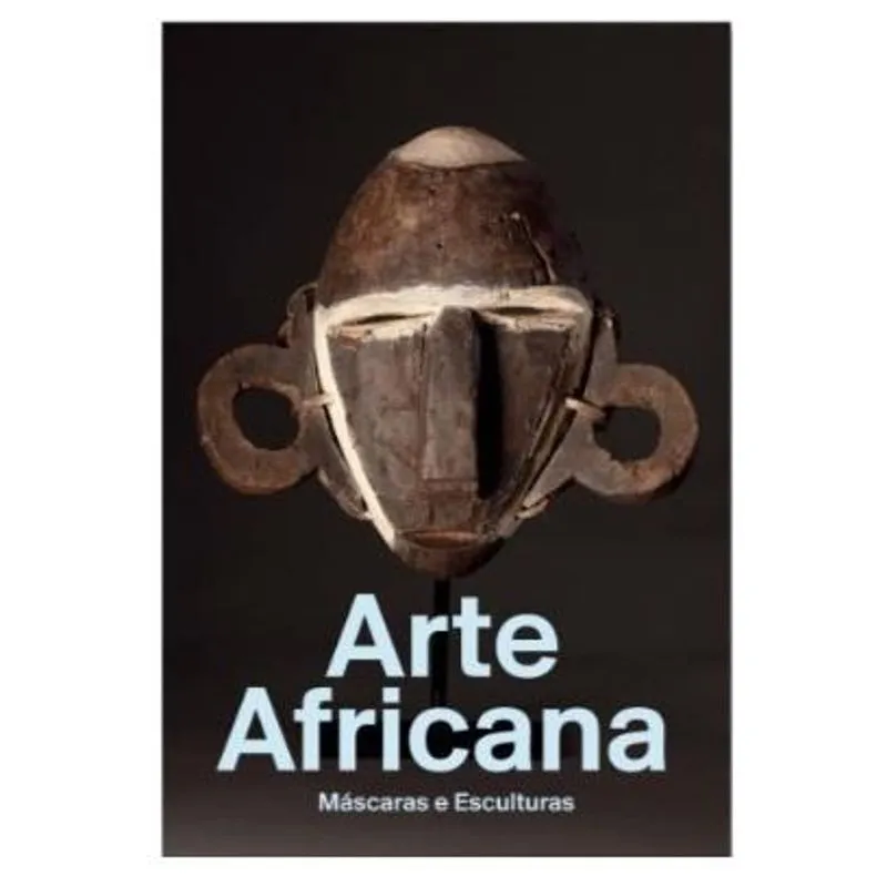 Arte Africana: Máscaras e Esculturas - Volume Ii