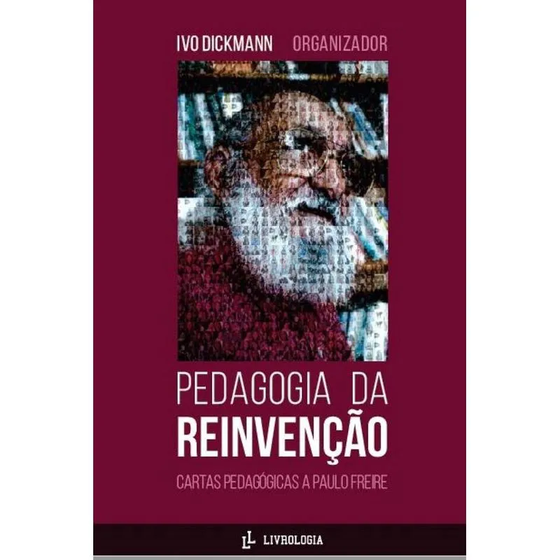 Pedagogia da Reinvenção: - Cartas Pedagógicas a Paulo Frei