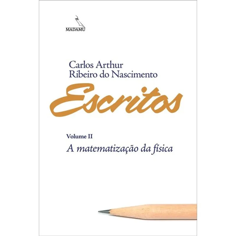 ESCRITOS - A MATEMATIZAÇÃO DA FÍSICA - VOL. 2