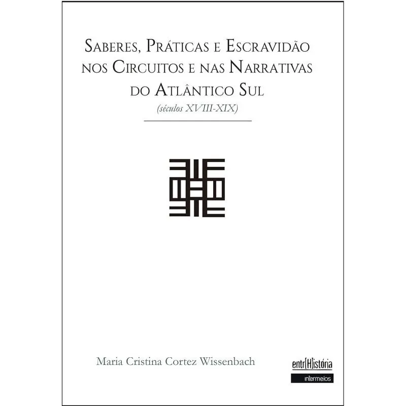 Saberes, práticas e escravidão nos circuitos e nas narrativas do Atlântico Sul
