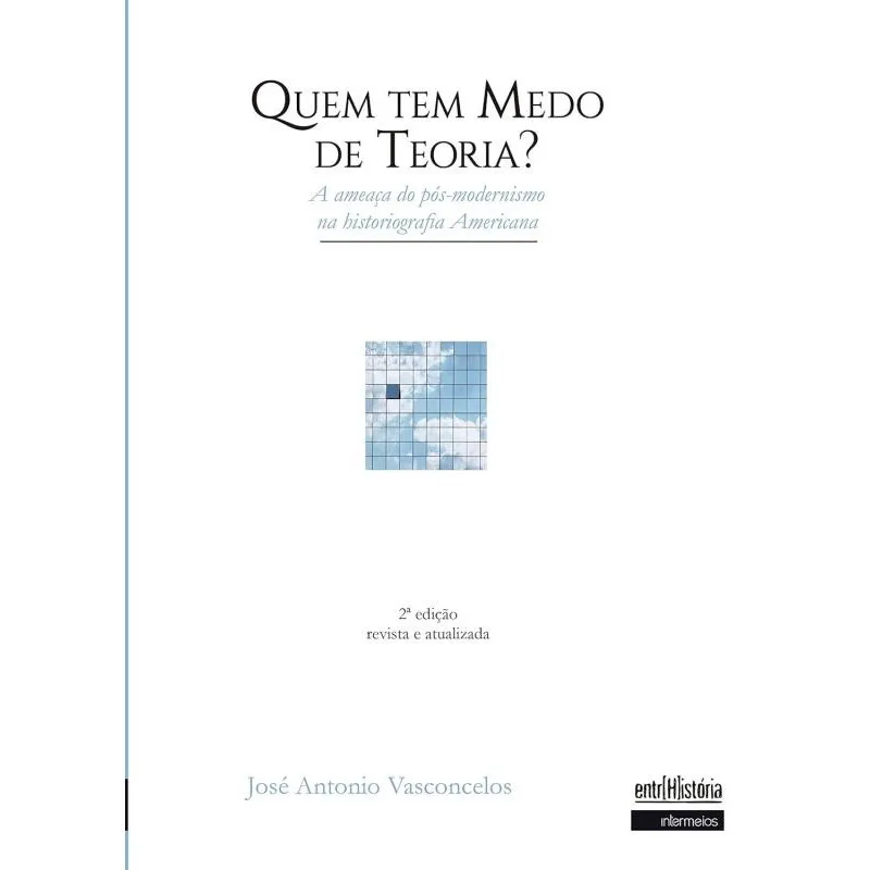 Quem tem medo de teoria? A ameaça do pós-modernismo na historiografia Americana
