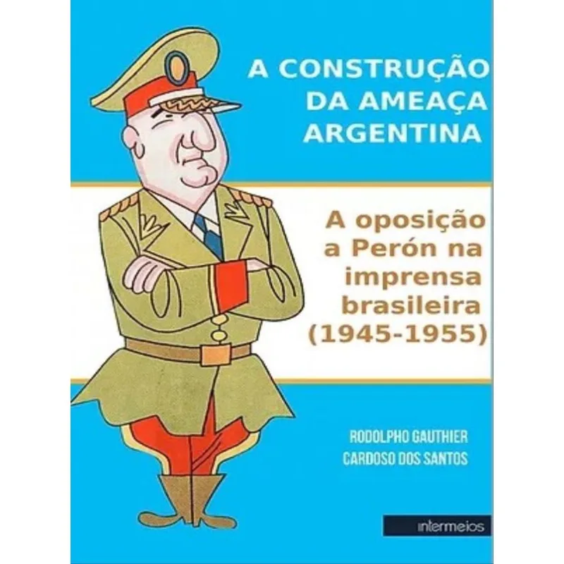 A CONSTRUÇÃO DA AMEAÇA ARGENTINA