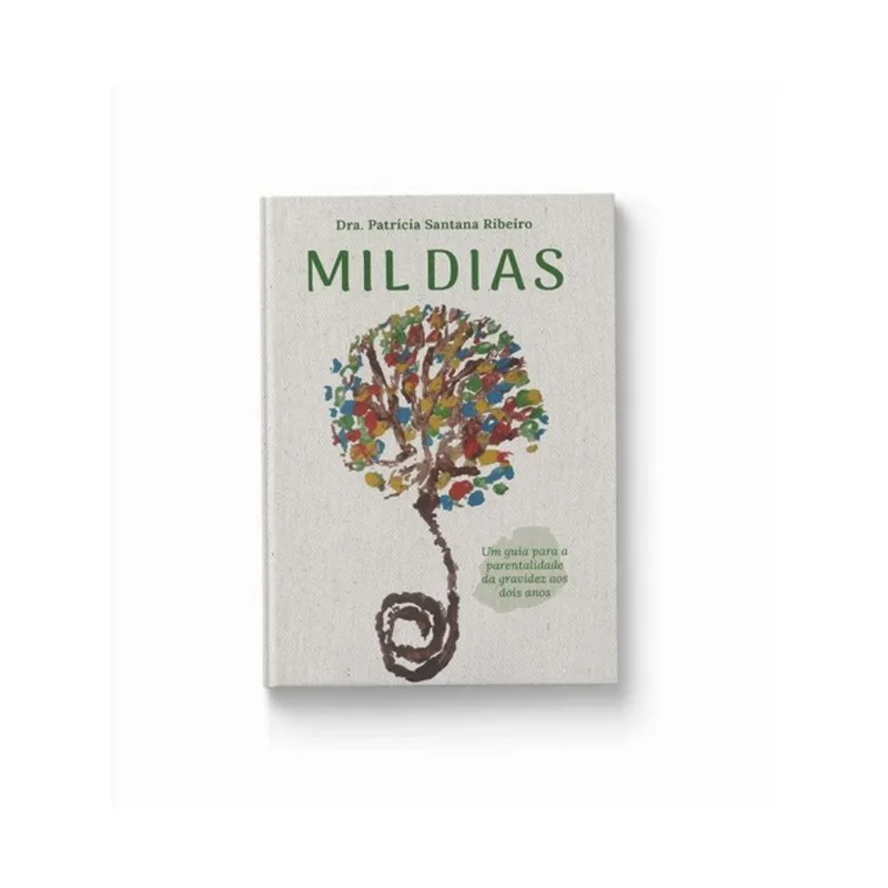 MIL DIAS - UM GUIA PARA A PARENTALIDADE DA GRAVIDEZ AOS DOIS ANOS!